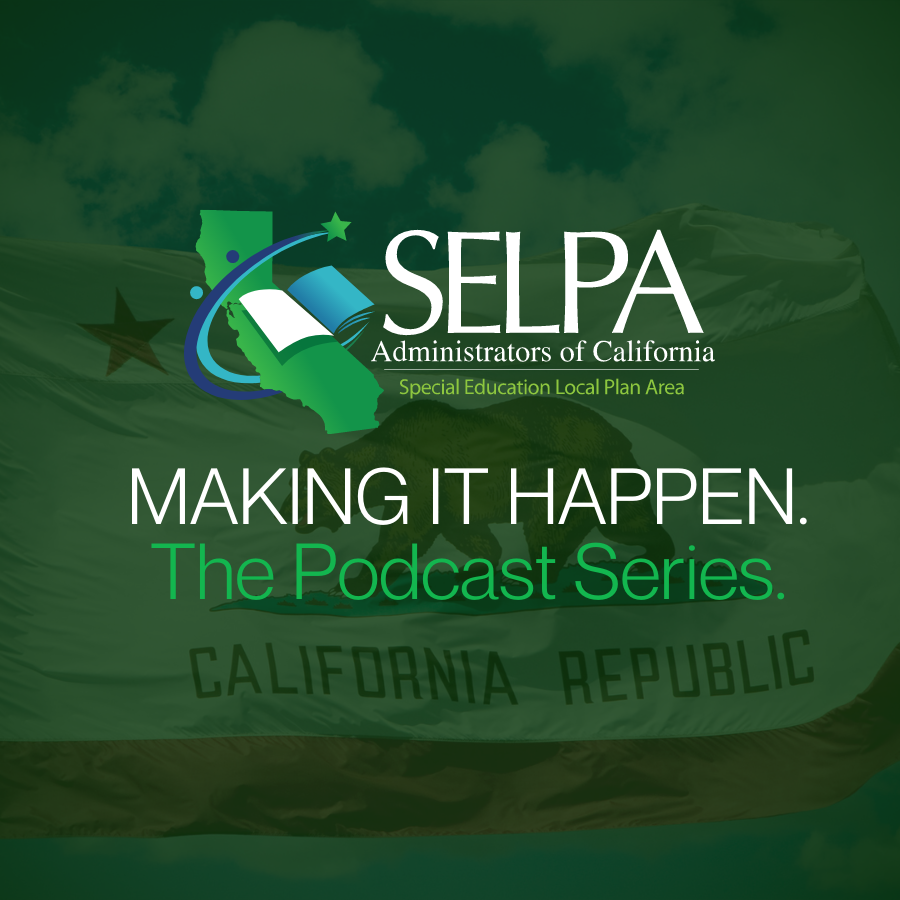 Image with SELPA logo and title "Making It Happen:  The Podcast Series"